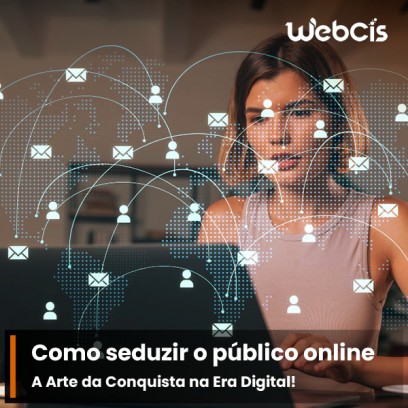 A Arte da Conquista na Era Digital: Como Seduzir seu Público Online