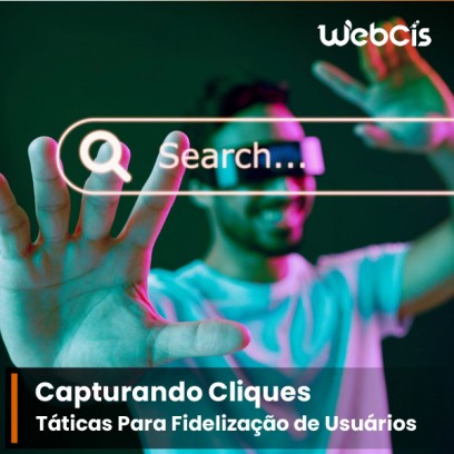 Capturando Cliques: Táticas Para Fidelização de Usuários